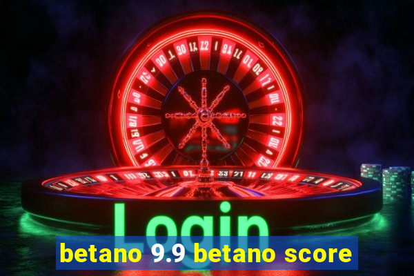 betano 9.9 betano score